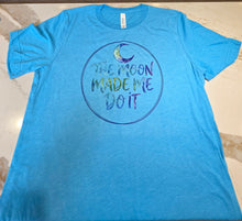 Load image into Gallery viewer, T-shirt Teal the Moon Made Me Do It
